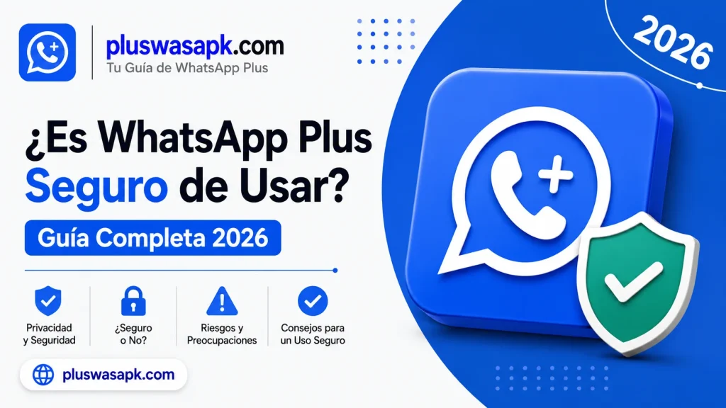 ¿Es Seguro Usar WhatsApp Plus Guía Completa 2026
